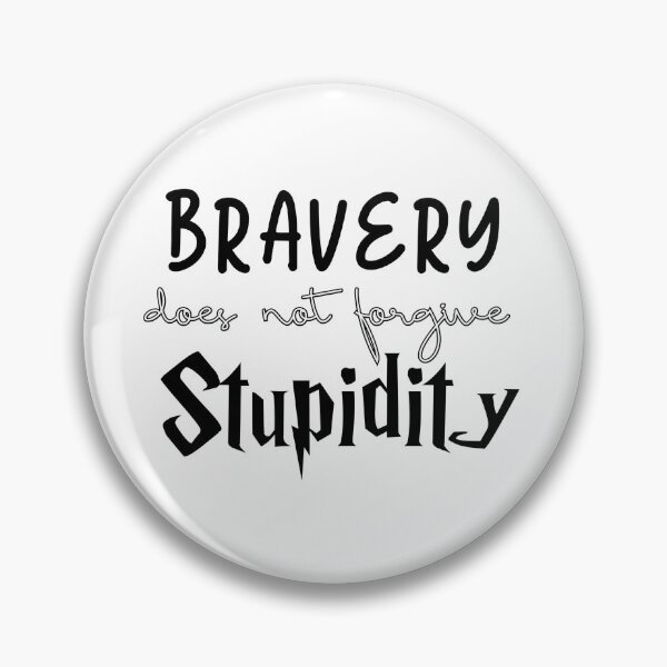 Item preview, Bravery Doesn’t Forgive Stupidity designed and sold by Some Imagination Designs.