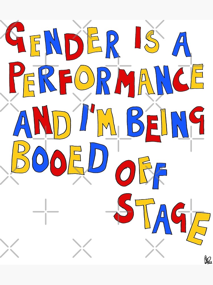 gender-is-a-performance-and-i-m-being-booed-off-stage-poster-by