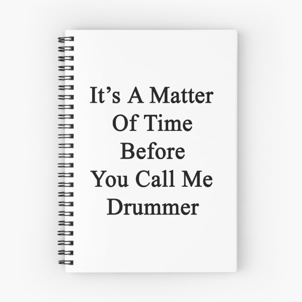 Item preview, It's A Matter Of Time Before You Call Me Drummer  designed and sold by supernova23.