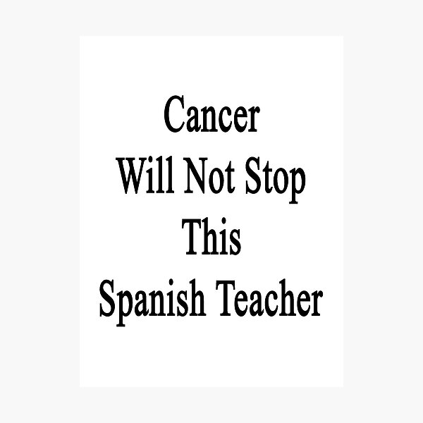 Artikelvorschau, Cancer Will Not Stop This Spanish Teacher entworfen und verkauft von supernova23.