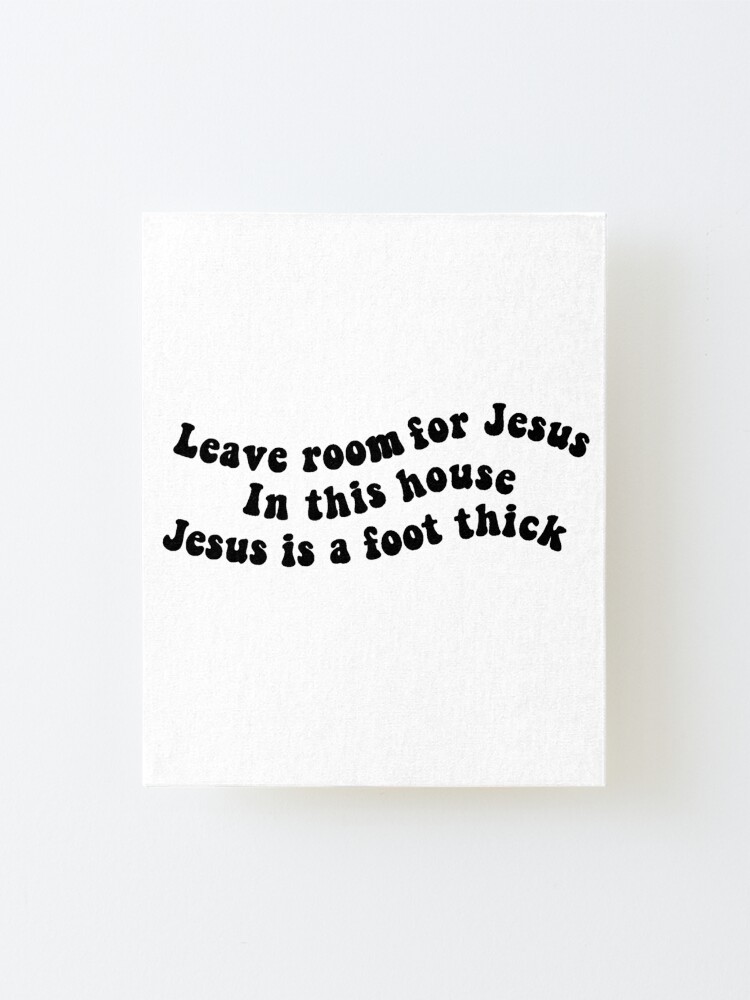 leave-room-for-jesus-mounted-print-for-sale-by-beckahbrooks-redbubble