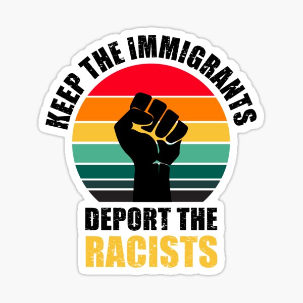 Artikel-Vorschau von HALTEN SIE DIE IMMIGRANTEN, DIE DIE RASSISTEN MELDEN, designt und verkauft von aksh-store.