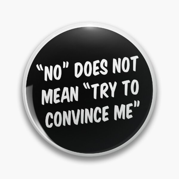 Item preview, "No" does not mean "try to convince me" designed and sold by extraonions.