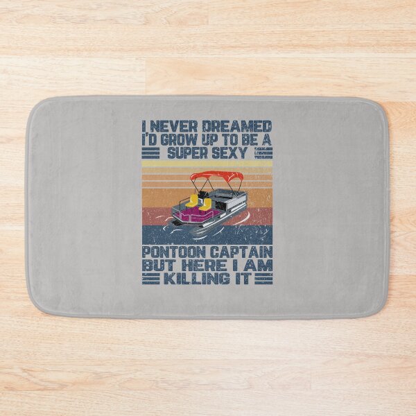 Item preview, I Never Dreamed I'd Grow Up to be Super Sexy Pontoon Captain designed and sold by SusanneFurst.