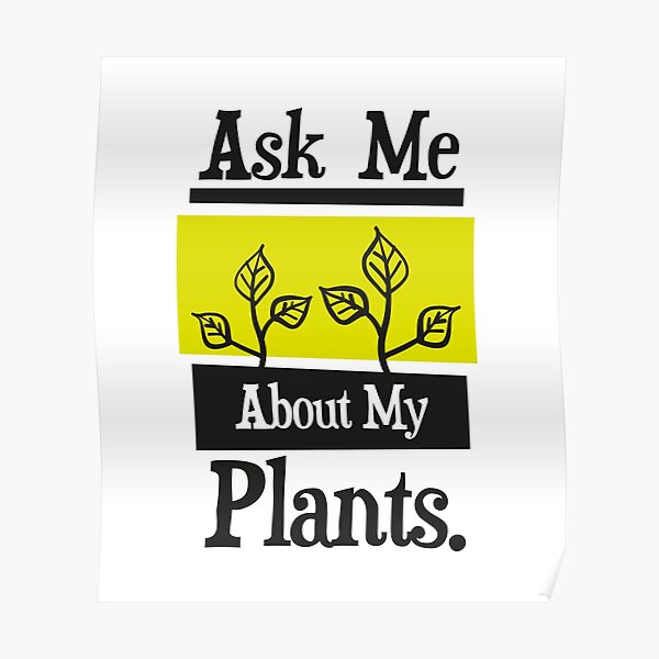 Ask Me About My Plants Poster