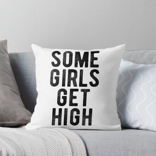 Item preview, Some girls get high. designed and sold by MadEDesigns.