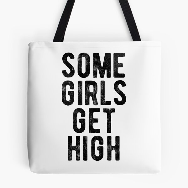 Item preview, Some girls get high. designed and sold by MadEDesigns.