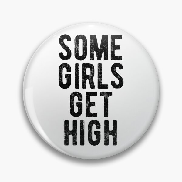 Item preview, Some girls get high. designed and sold by MadEDesigns.