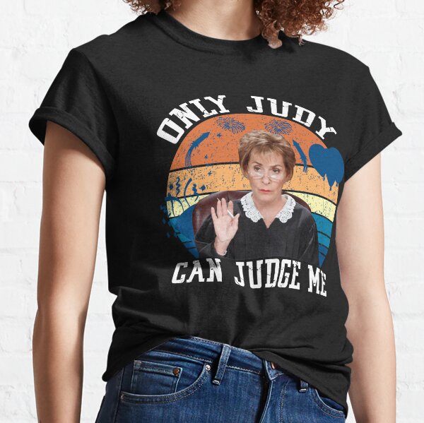 Only Judy Can Judge Me Classic T-Shirt