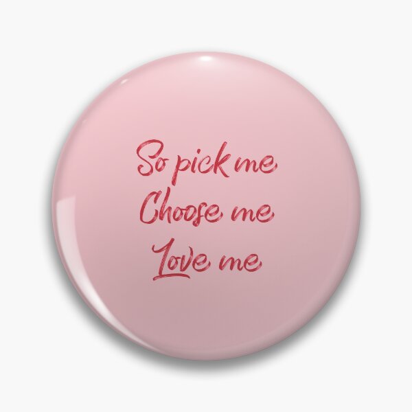 Item preview, So pick me. Choose me. Love me. designed and sold by holbytv.