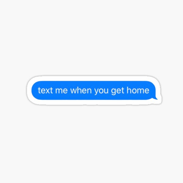 Text me when you get home Sticker