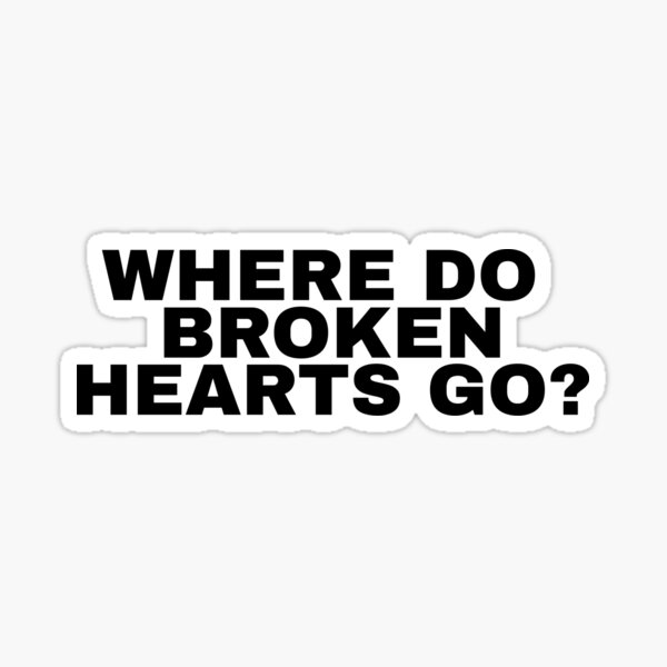 Where Do Broken Hearts Go Stickers Redbubble