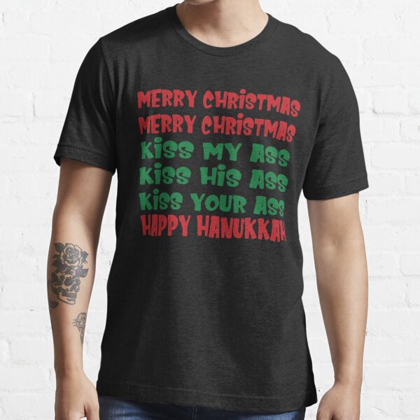 Merry Christmas Kiss My Ass Funny Hanukkah Vacation Essential T-Shirt