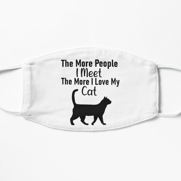 the more people i meet the more i love my cat Mask