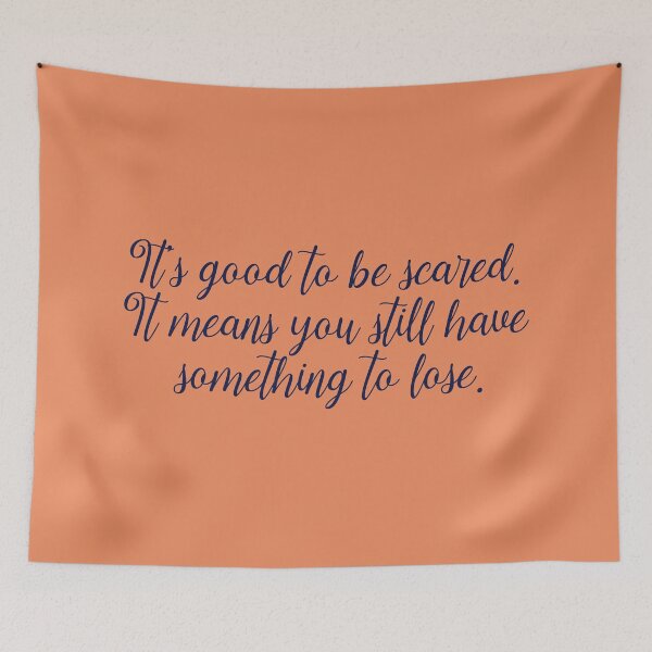 Item preview, It's good to be scared. It means you still have something to lose. designed and sold by holbytv.