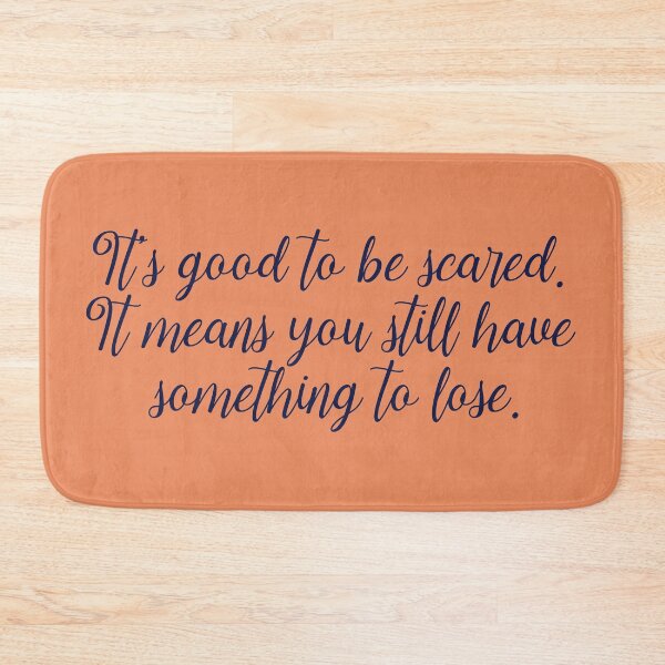 Item preview, It's good to be scared. It means you still have something to lose. designed and sold by holbytv.