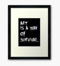 Art is a way of survival. Framed Print