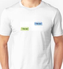I Like You Unisex T-Shirt