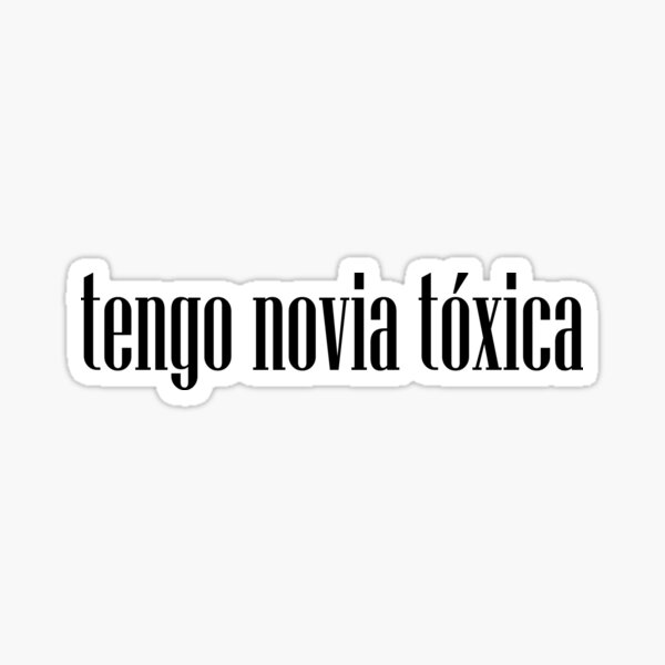 tengo novia tóxica Pegatina
