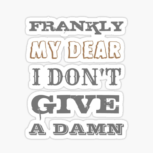 Frankly My Dear Sticker For Sale By 120322864 Redbubble