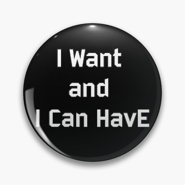 Artikelvorschau, I Want and I Can Have entworfen und verkauft von BoumaTech.