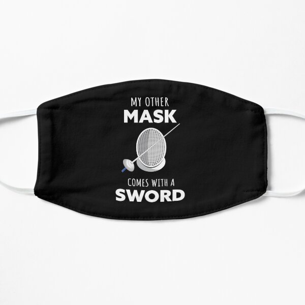 Fencing: my other mask comes with a sword Flat Mask