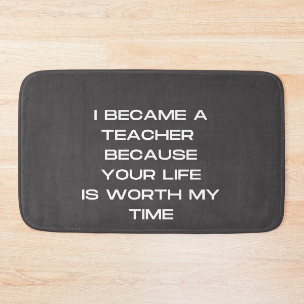 Item preview, I became a teacher because you life is worth my Time- Design designed and sold by Imaginative Expressions⭐️ ⭐️ ⭐️ ⭐️ ⭐️.