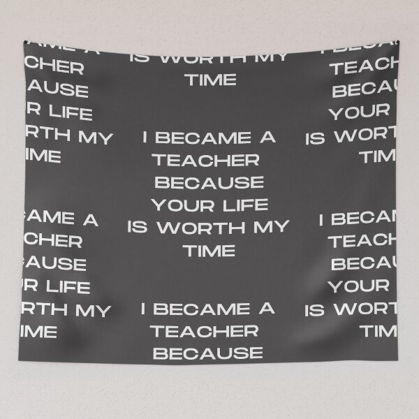 Item preview, I became a teacher because you life is worth my Time- Design designed and sold by Imaginative Expressions⭐️ ⭐️ ⭐️ ⭐️ ⭐️.