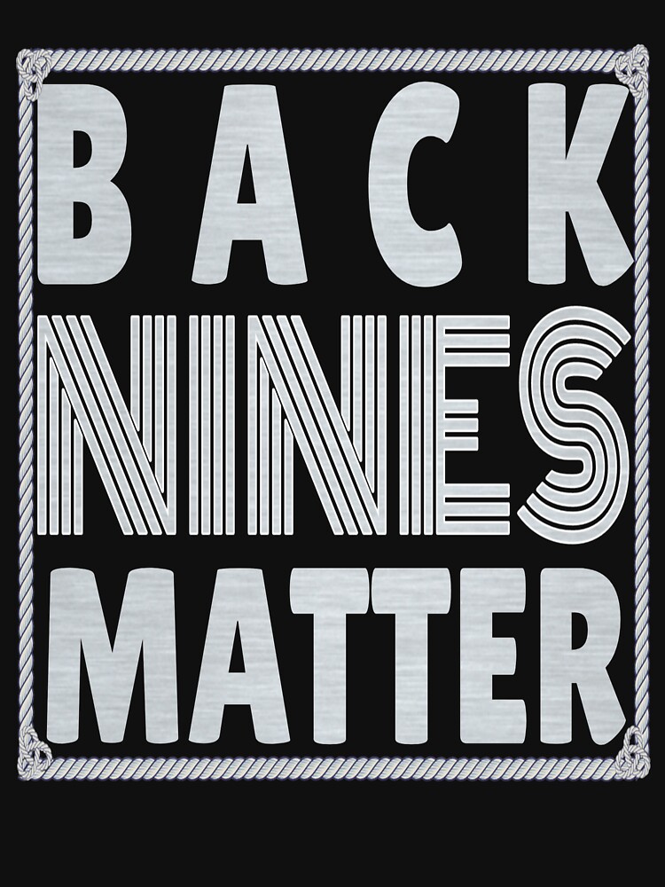 Back Nines Matter Shirt by Mahhdi1
