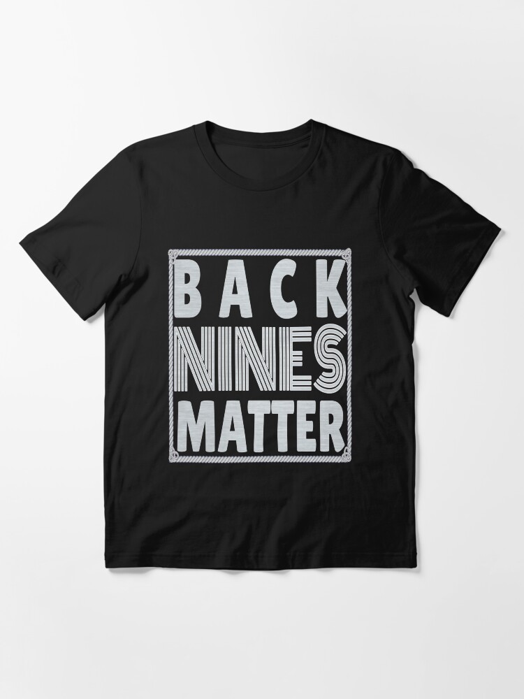 Alternate view of Back Nines Matter Shirt Essential T-Shirt
