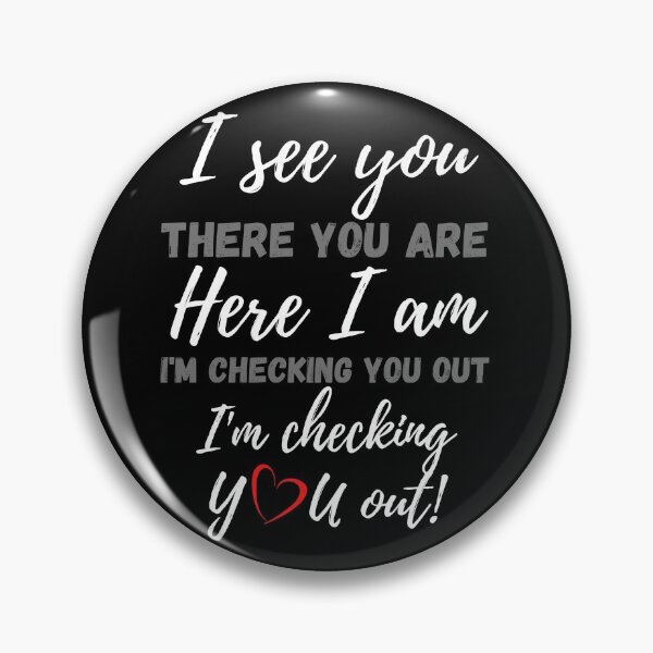Item preview, I See You, There You Are, Here I Am, I'm Checking You Out - Boo-da-chay designed and sold by Boo-da-chay.