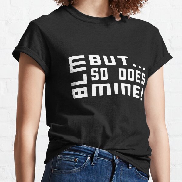Black Lives Matter But So Does Mine Light Print All Lives Matter BLM Classic T-Shirt