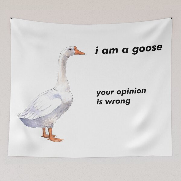 Item preview, I am a Goose, Your Opinion is Wrong designed and sold by The-Meme-Lord.