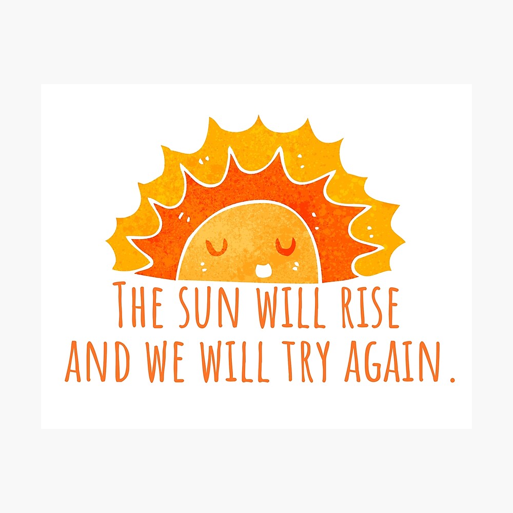 The Sun Will Rise And We Will Try Again Colored T-shirt Funny