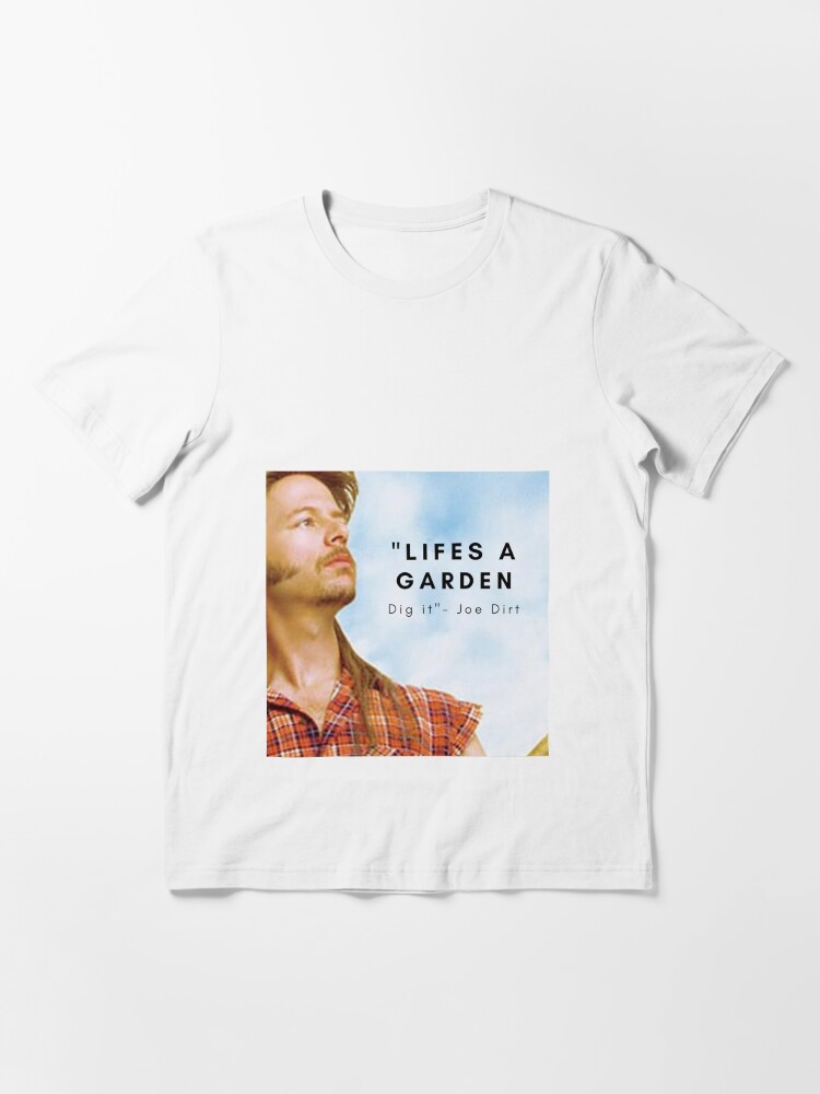 life's a garden dig it t shirt