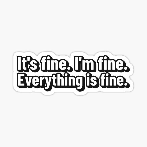 its-fine-im-fine-everything-is-fine-sticker-for-sale-by-zodiacpixie-redbubble