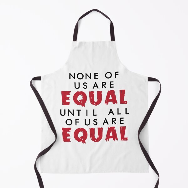 Item preview, None Of Us Are Equal Until All Of Us Are Equal , Quote Political Statement designed and sold by ecomdesign.