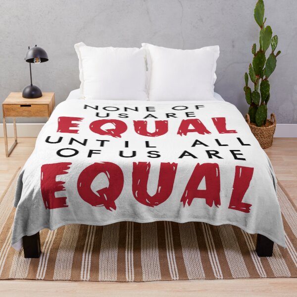 Item preview, None Of Us Are Equal Until All Of Us Are Equal , Quote Political Statement designed and sold by ecomdesign.