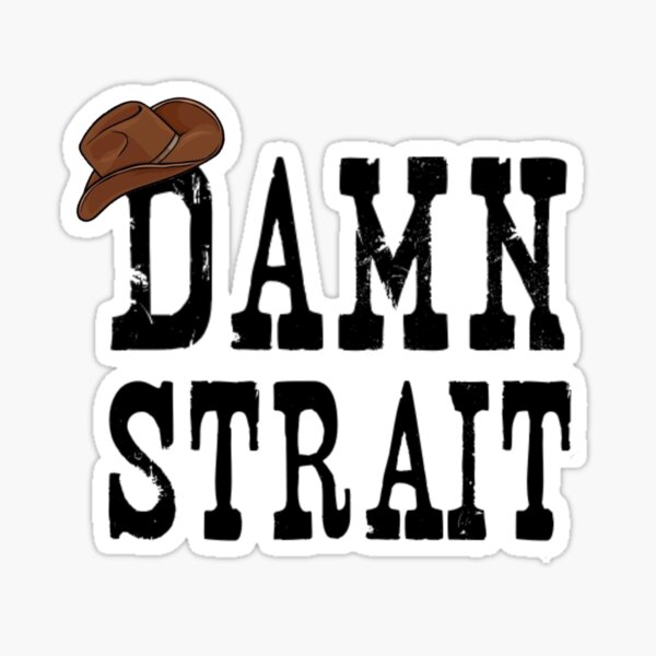 Damn Strait Sticker