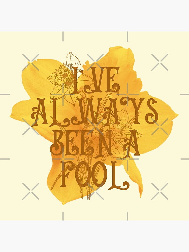 "Ive Always Been A Fool // Big Fish // Daffodils" Poster by KylieBeth