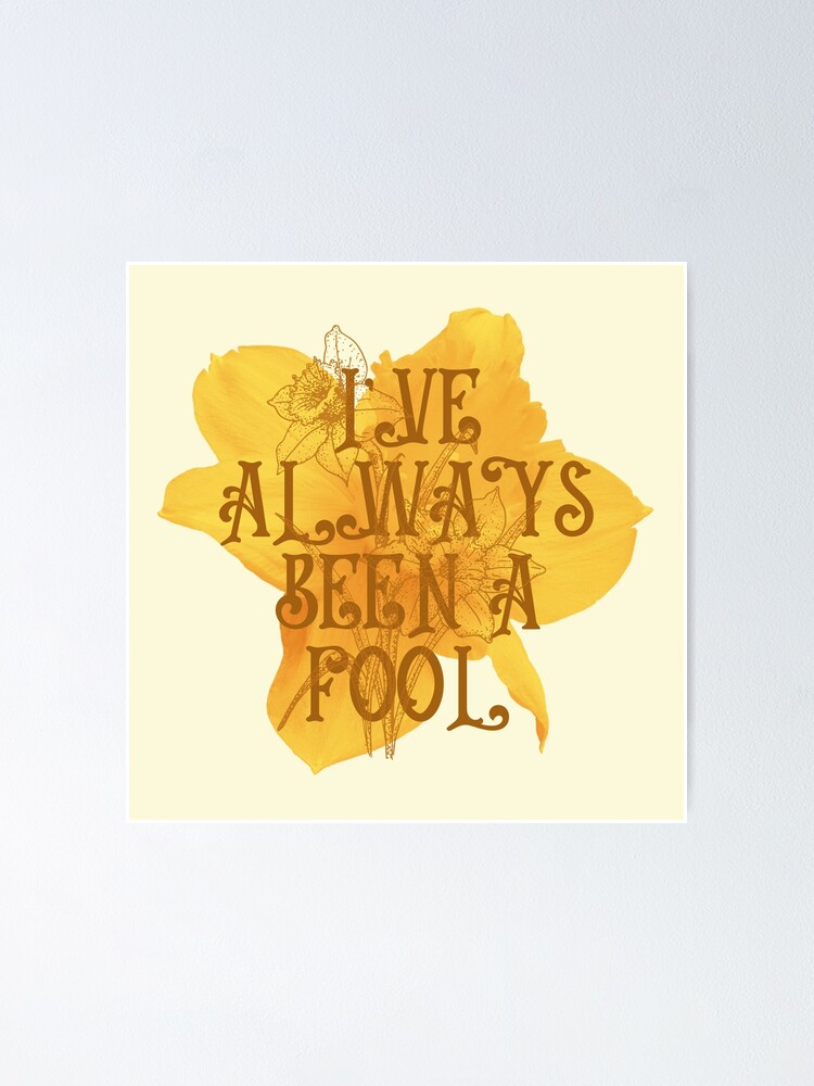 "Ive Always Been A Fool // Big Fish // Daffodils" Poster by KylieBeth Redbubble
