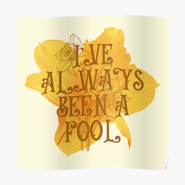 "Ive Always Been A Fool // Big Fish // Daffodils" Poster by KylieBeth Redbubble