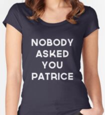 Nobody Asked You Patrice Women's Fitted Scoop T-Shirt