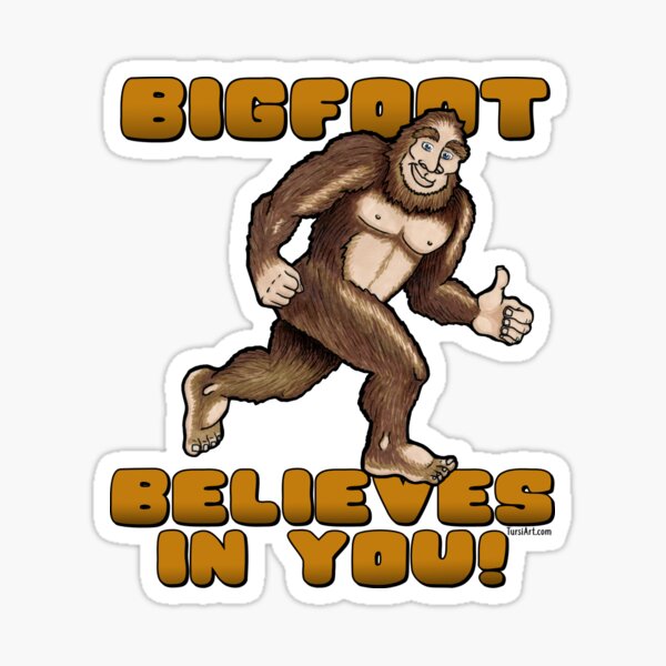 Bigfoot Believes in You! Sticker