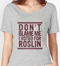 Don't blame me, I voted for Roslin Women's Relaxed Fit T-Shirt