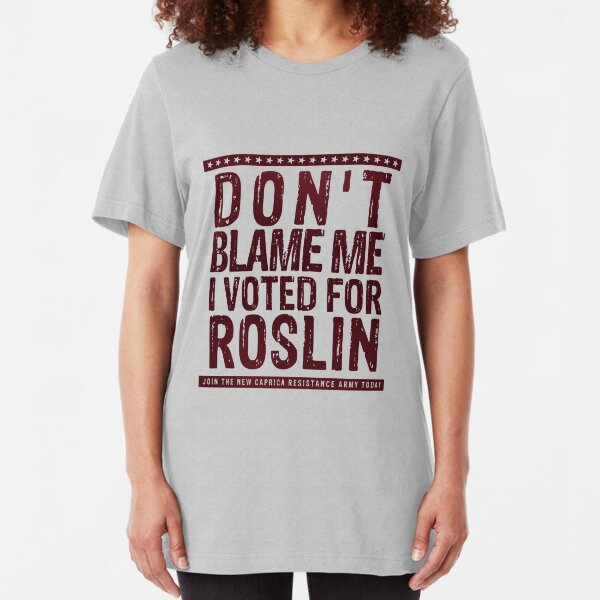 Don't blame me, I voted for Roslin Slim Fit T-Shirt