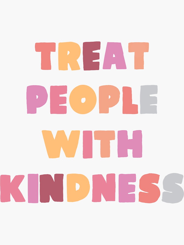 "Treat People With Kindness " Sticker by nessaclark14 | Redbubble