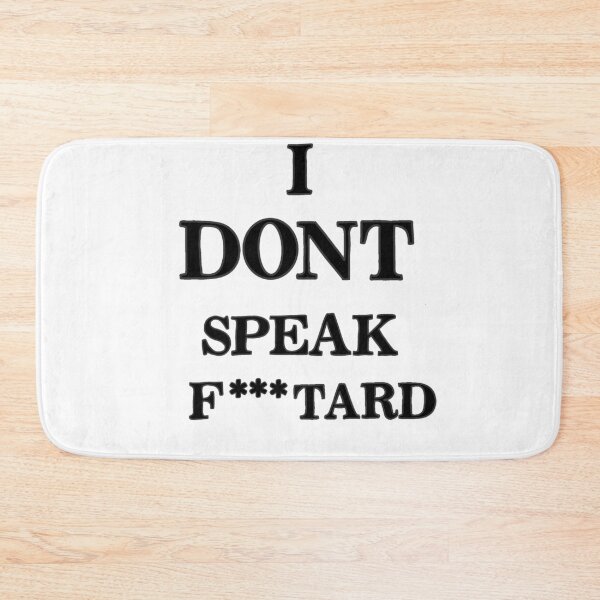 Item preview, I DONT SPEAK F***TARD designed and sold by Ralex495.