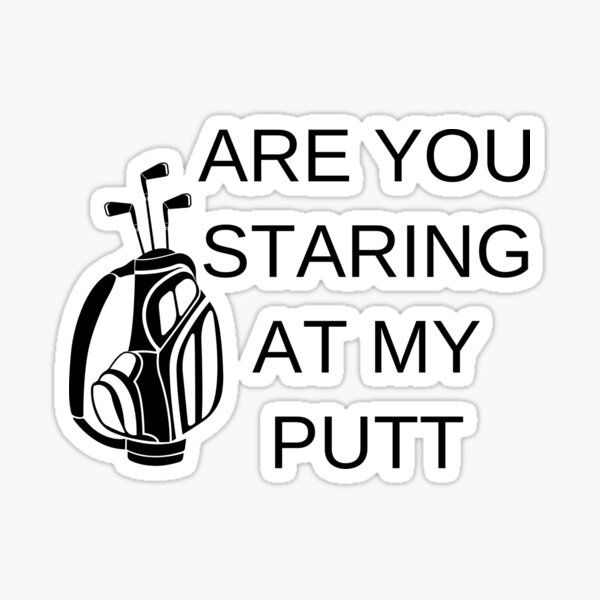 Golf- Are you staring at my putt Sticker