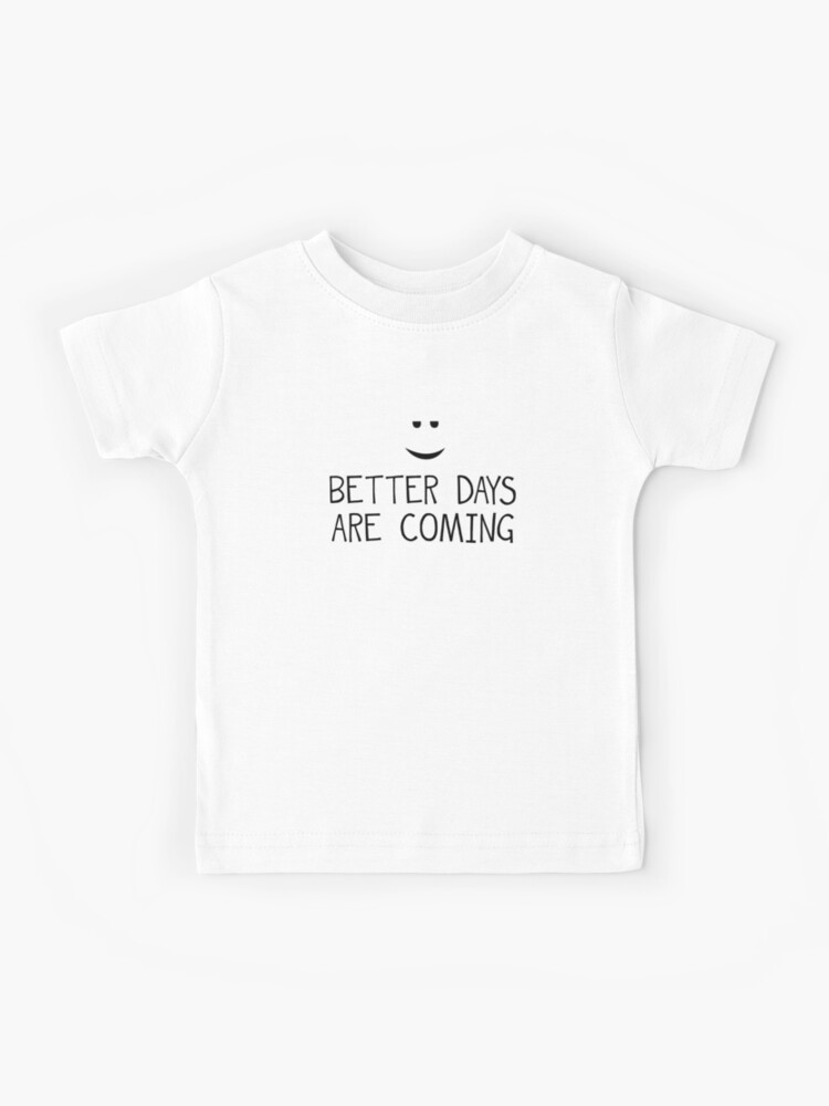 Better Days Are Coming Still Chill Kids T Shirt By Rainbowdreamer Redbubble - black still chill shirt roblox